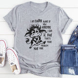 I Am Fully Aware Of How Annoying I Can Be T-Shirt