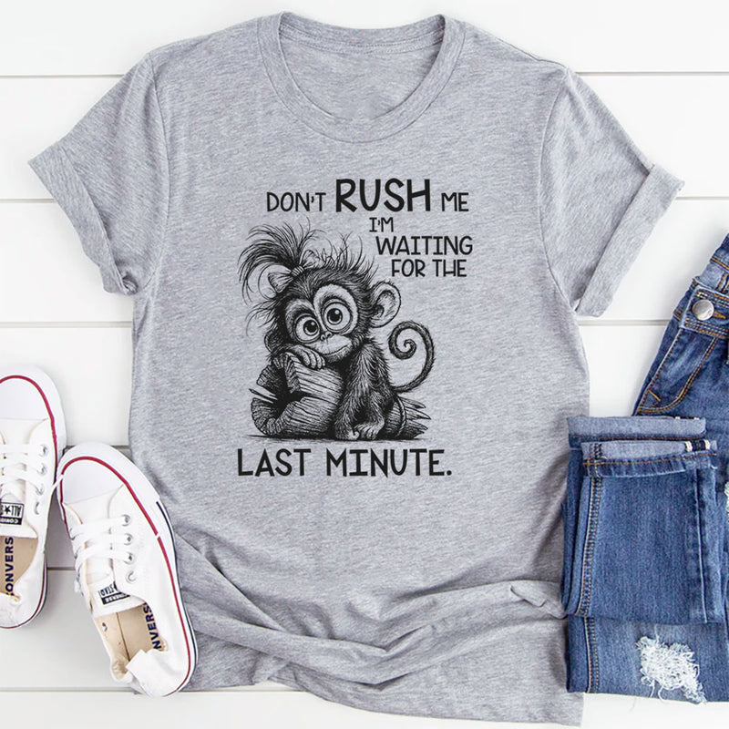 Don’t Rush Me, I’m Waiting For The Last Minute T-Shirt