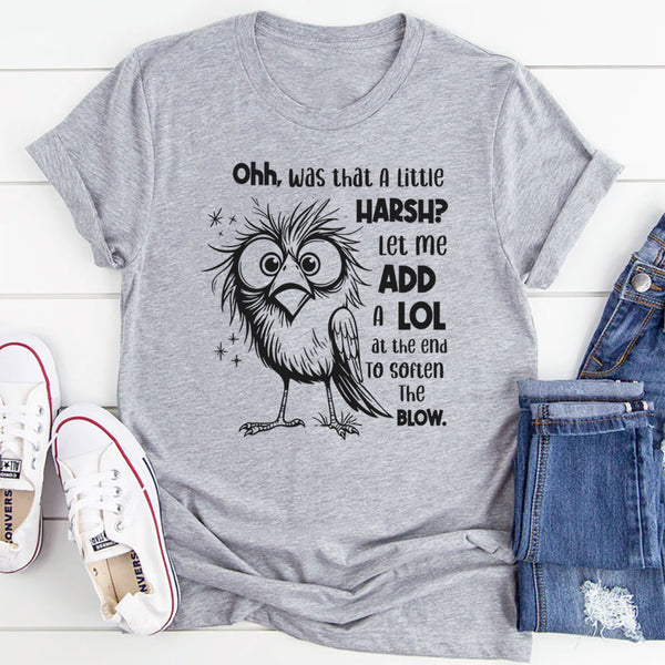 Oh Was That A Little Harsh? Let Me Add A LOL T-Shirt