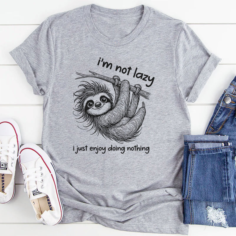 I Am Not Lazy, I Just Enjoy Doing Nothing T-Shirt