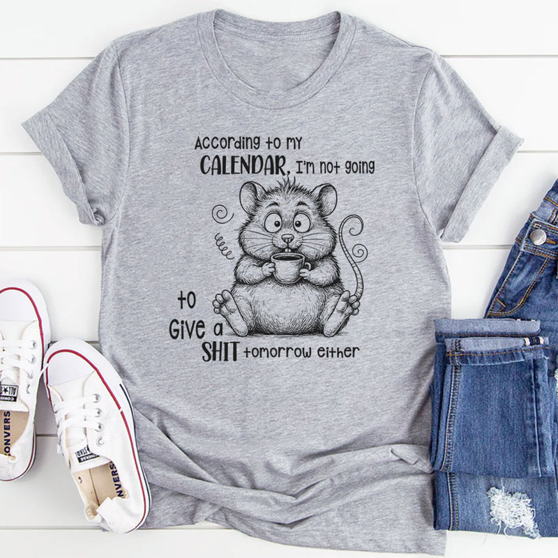 According To My Calendar I Am Not Going To Give A Shit Tomorrow Either T-Shirt