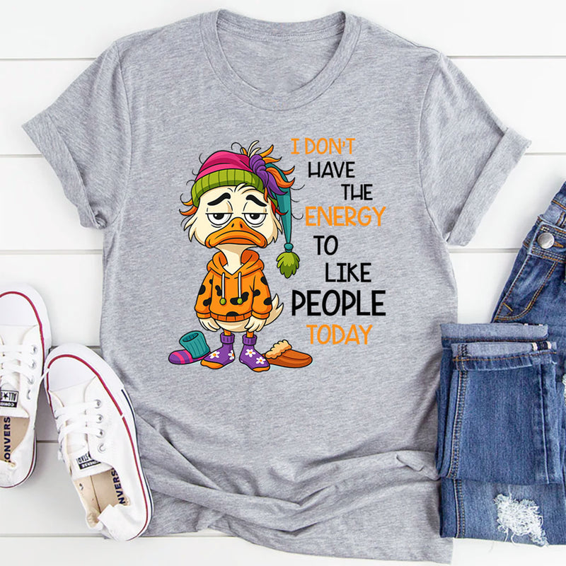 I Don’t Have The Energy To Like People Today T-Shirt