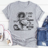 I Used To Be Married But I’m Better Now T-Shirt