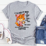 If You Feel The Need To Point Out That I Looked Tired T-Shirt