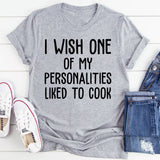 I Wish One of My Personalities Liked to Cook T-Shirt