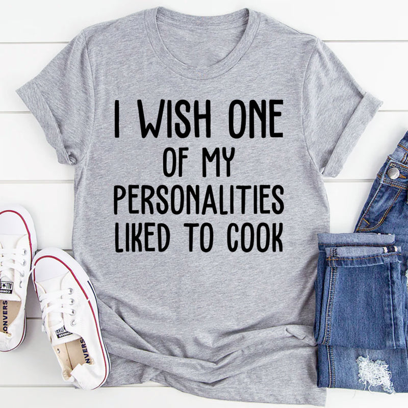 I Wish One of My Personalities Liked to Cook T-Shirt
