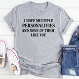 I Have Multiple Personalities, None of Them Like You T-Shirt