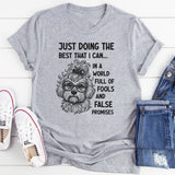 Just Doing the Best I Can in a World Full of Fools and False Promises T-Shirt