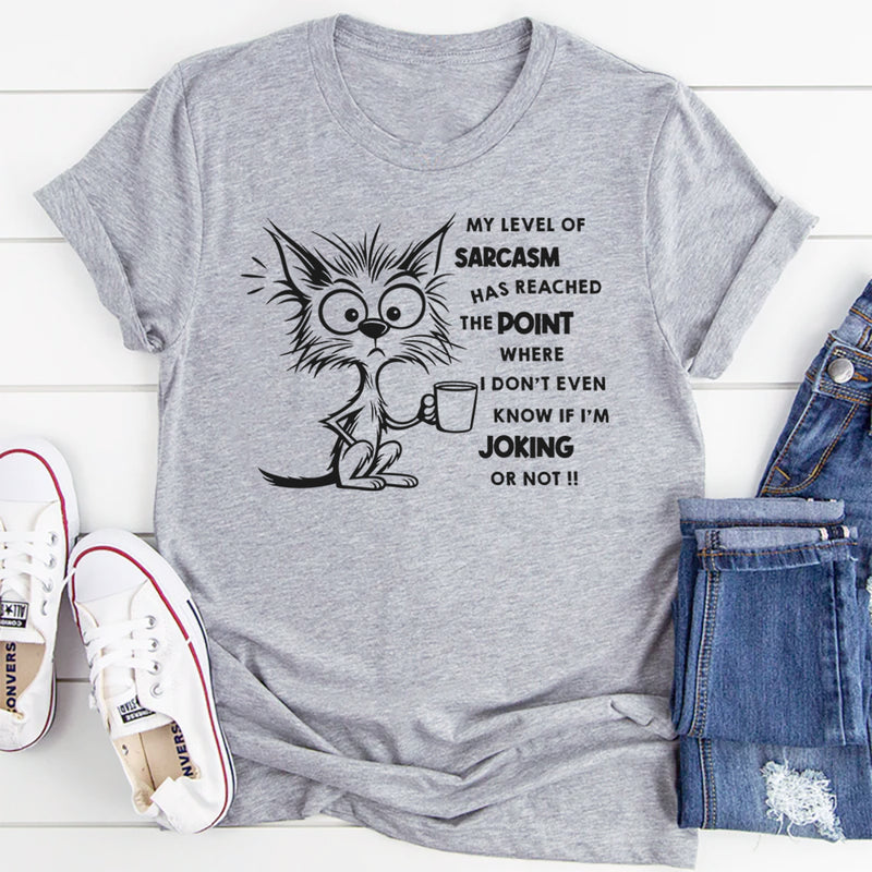 My Level of Sarcasm Has Reached the Point T-Shirt
