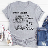 Do Not Disturb My Peace, My Joy, My Vibe T-Shirt