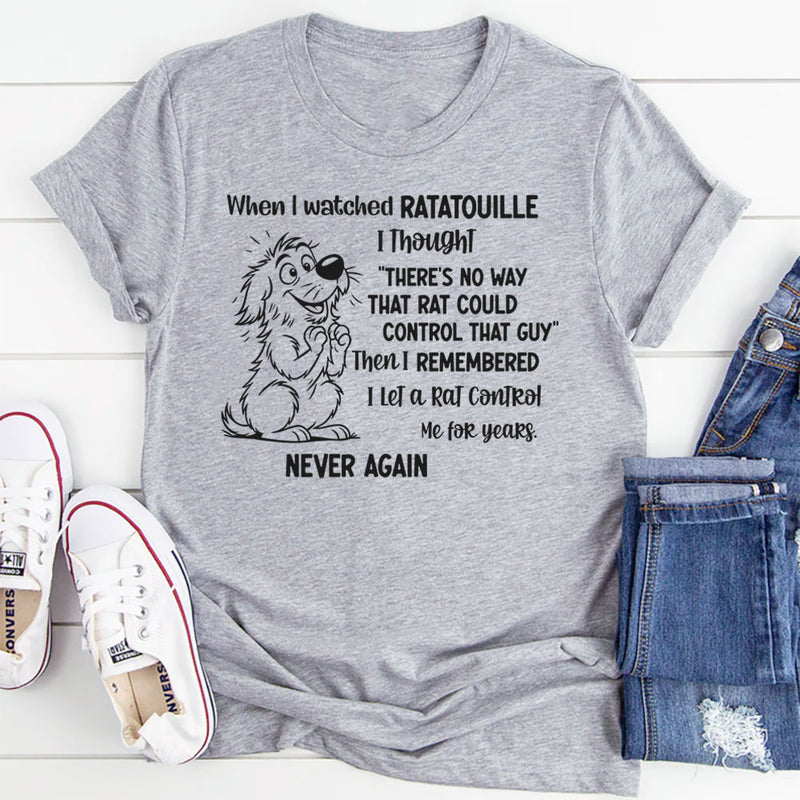 When I Watched Ratatouille I Thought There’s No Way T-Shirt