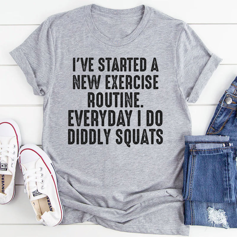 I Have Started A New Exercise Routine Everyday I Do Diddly Squats T-Shirt