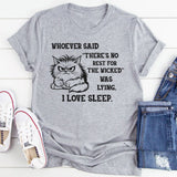 Whoever Said There’s No Rest for the Wicked Was Lying, I Love Sleep T-Shirt