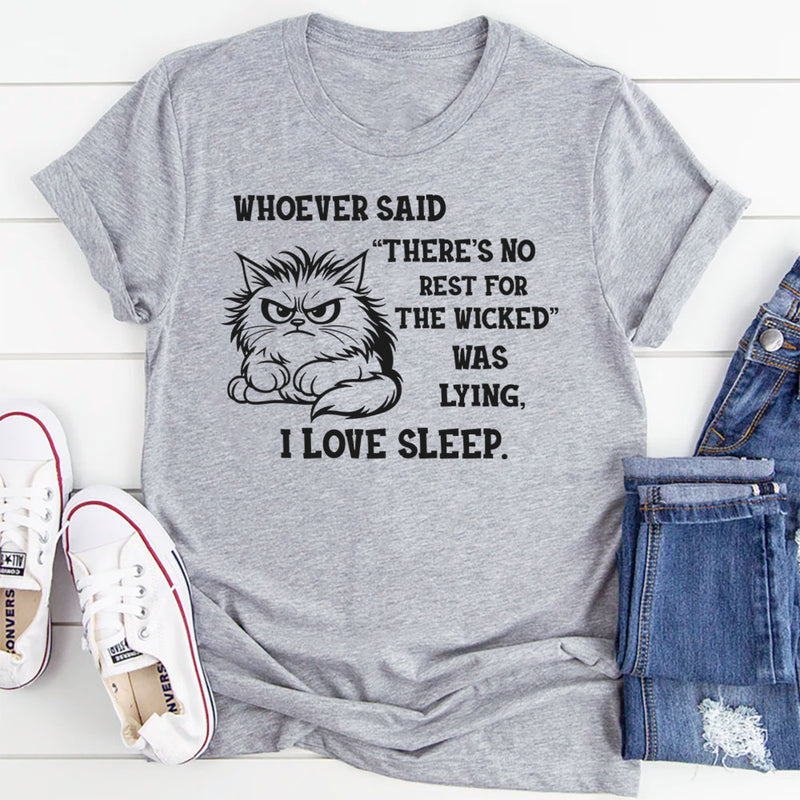 Whoever Said There’s No Rest for the Wicked Was Lying, I Love Sleep T-Shirt