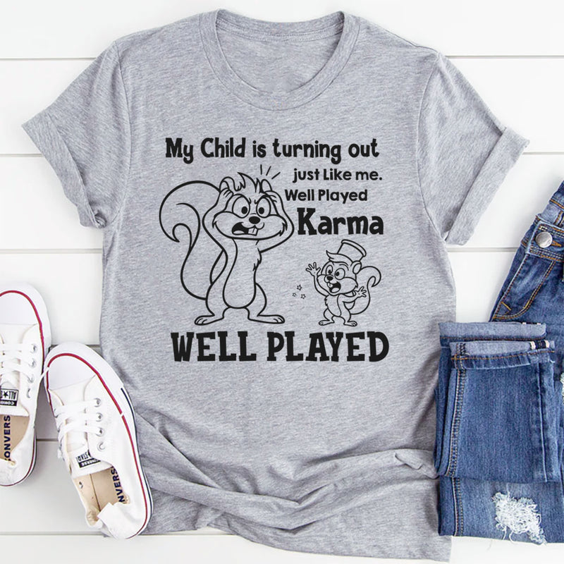 My Child Is Turning Out Just Like Me Well Played, Karma, Well Played T-Shirt
