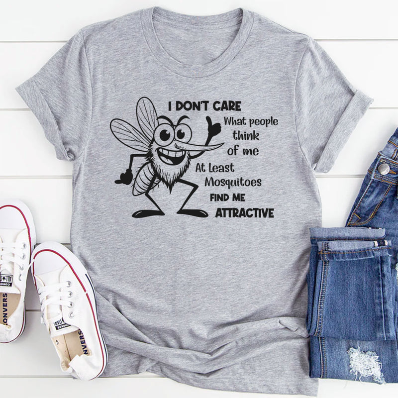 I Don’t Care What People Think of Me. At Least Mosquitoes Find Me Attractive T-Shirt