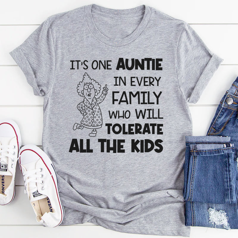 It’s One Auntie in Every Family Who Will Tolerate All the Kids T-Shirt