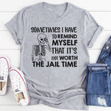 Sometimes I Have to Remind Myself That It’s Not Worth the Jail Time T-Shirt