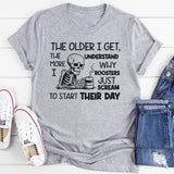 The Older I Get, The More I Understand Why Roosters Just Scream to Start Their Day T-Shirt