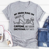 My Brain Runs on Sarcasm, Caffeine, and Sudden Emotional Plot Twists T-Shirt