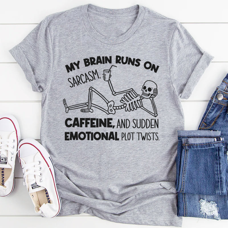 My Brain Runs on Sarcasm, Caffeine, and Sudden Emotional Plot Twists T-Shirt