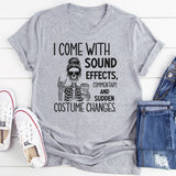 I Come with Sound Effects, Commentary, and Sudden Costume Changes T-Shirt
