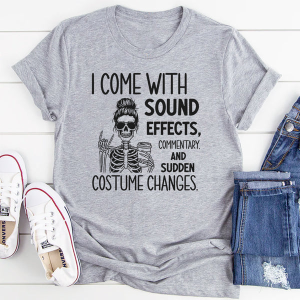 I Come with Sound Effects, Commentary, and Sudden Costume Changes T-Shirt