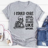 I Could Care Less, But That Sounds Like Effort T-Shirt