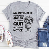 My Patience Is on Vacation and My Tolerance Quit Without Notice T-Shirt