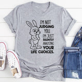 I’m Not Judging You. I’m Just Silently Analyzing Your Life Choices T-Shirt
