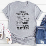 I’m Not Complicated; I’m Just a Story With Bonus Features T-Shirt