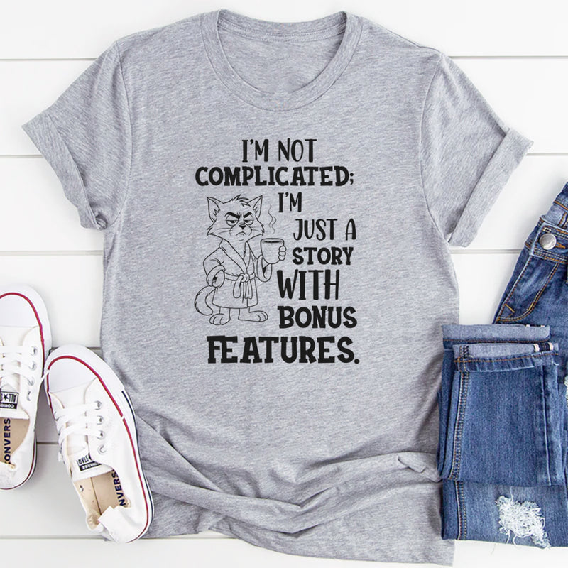 I’m Not Complicated; I’m Just a Story With Bonus Features T-Shirt