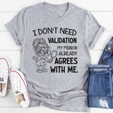 I Don’t Need Validation My Mirror Already Agrees With Me T-Shirt
