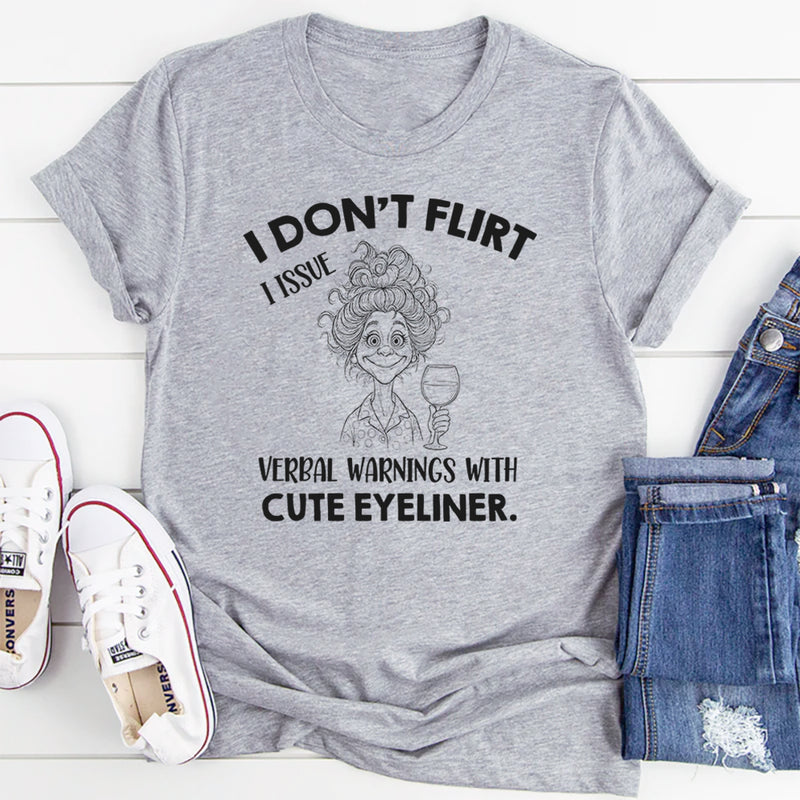 I Don’t Flirt I Issue Verbal Warnings With Cute Eyeliner T-Shirt