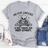My Love Language Is Mild Threats and Deep Loyalty T-Shirt