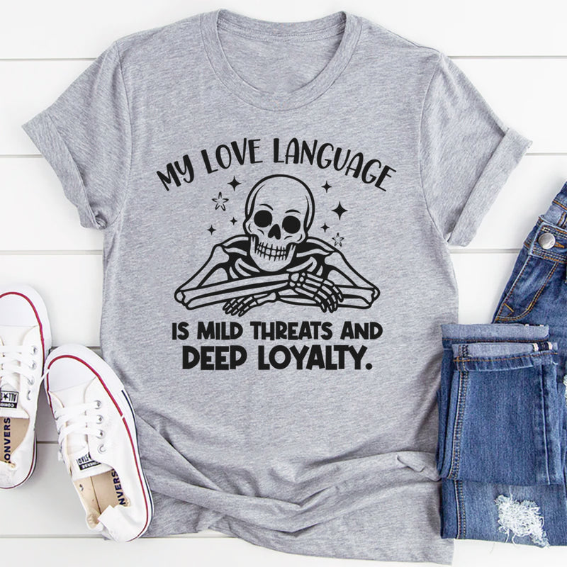 My Love Language Is Mild Threats and Deep Loyalty T-Shirt