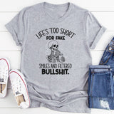 Life’s Too Short for Fake Smiles and Filtered Bullshit T-Shirt