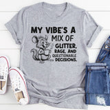 My Vibe’s a Mix of Glitter, Rage, and Questionable Decisions T-Shirt