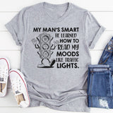 My Man’s Smart, He Learned How to Read My Moods Like Traffic Lights T-Shirt