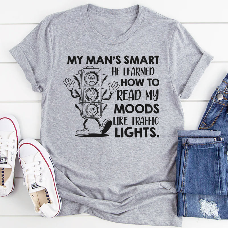My Man’s Smart, He Learned How to Read My Moods Like Traffic Lights T-Shirt
