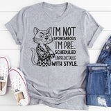 I’m Not Spontaneous, I’m Pre-Scheduled Unpredictable With Style T-Shirt