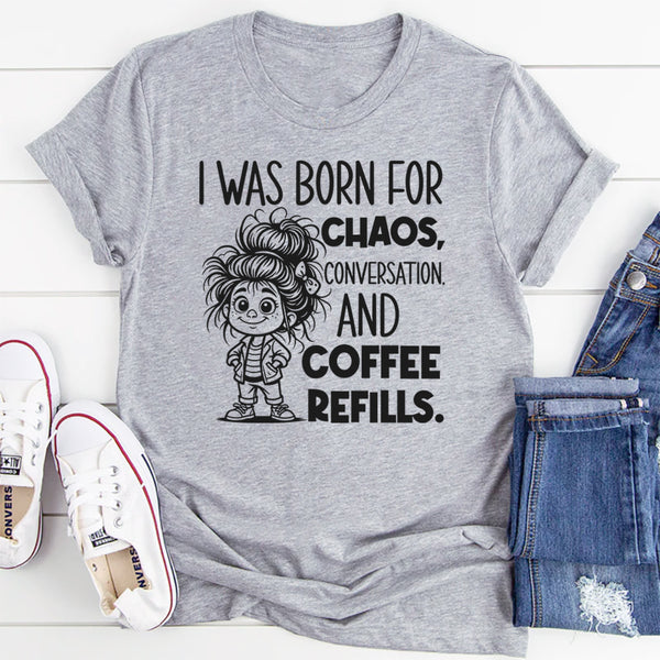 I Was Born for Chaos, Conversation, and Coffee Refills T-Shirt