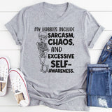 My Hobbies Include Sarcasm, Chaos, and Excessive Self-Awareness T-Shirt