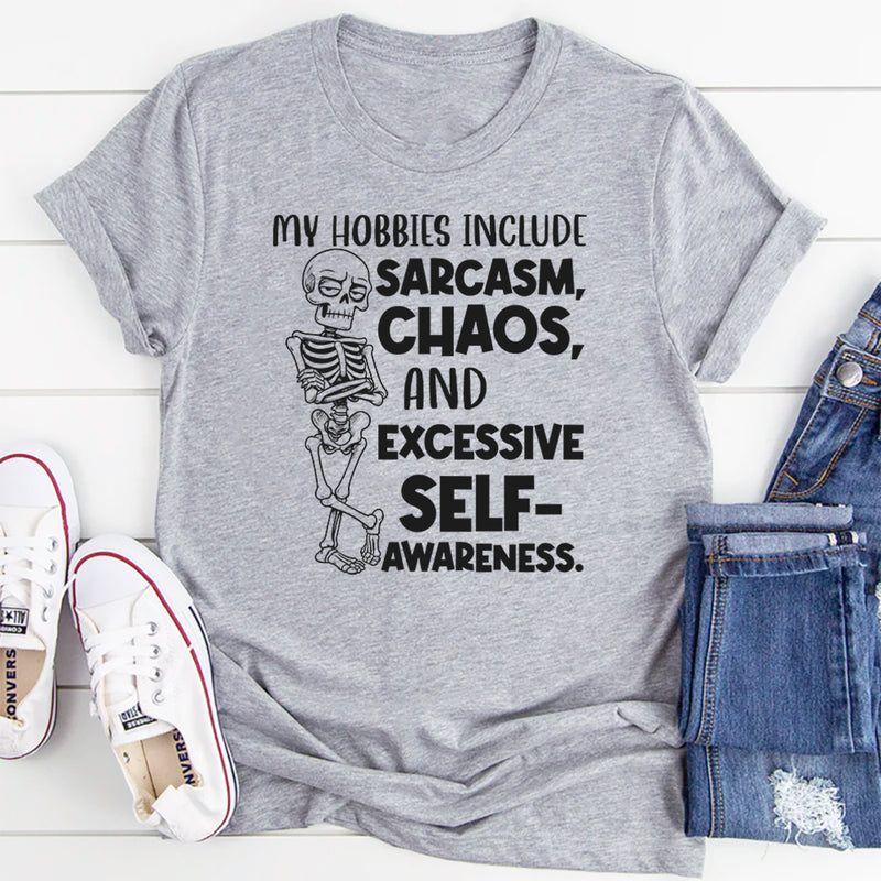 My Hobbies Include Sarcasm, Chaos, and Excessive Self-Awareness T-Shirt