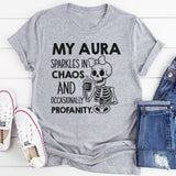 My Aura Sparkles in Chaos and Occasionally Profanity T-Shirt