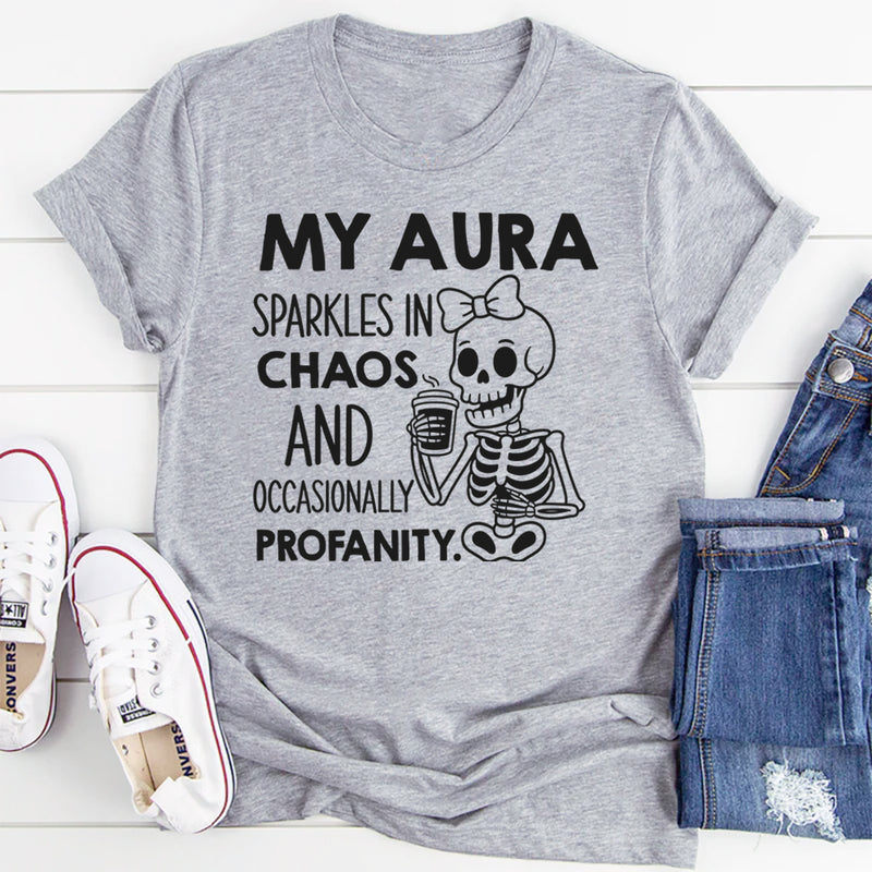 My Aura Sparkles in Chaos and Occasionally Profanity T-Shirt