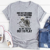 One Day I’m Going to Say ‘Fuck It’ and Let All My Demons Out to Play T-Shirt
