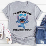 I’m Not Regular Crazy I’m Bat Sh*t Crazy T-Shirt