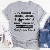 I’m Down For Church, Brunch, Working Out, Movies, Whatever Multipurpose Friend T-Shirt