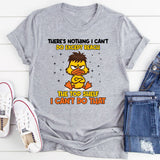 There’s Nothing I Can’t Do… Except Reach the Top Shelf T-Shirt